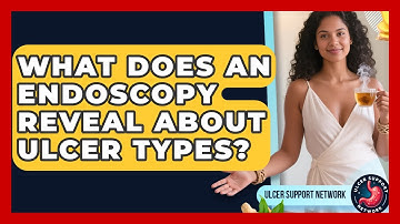 What Does An Endoscopy Reveal About Ulcer Types? - Ulcer Support Network