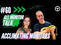 Acclimating Monitors Back To Good Health | All Monitor Talk Ep.60