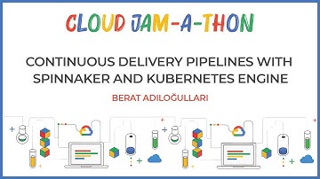 Jam-a-thon | Continuous Delivery Pipelines with  Spinnaker & Kubernetes Engine | Berat Adiloğulları