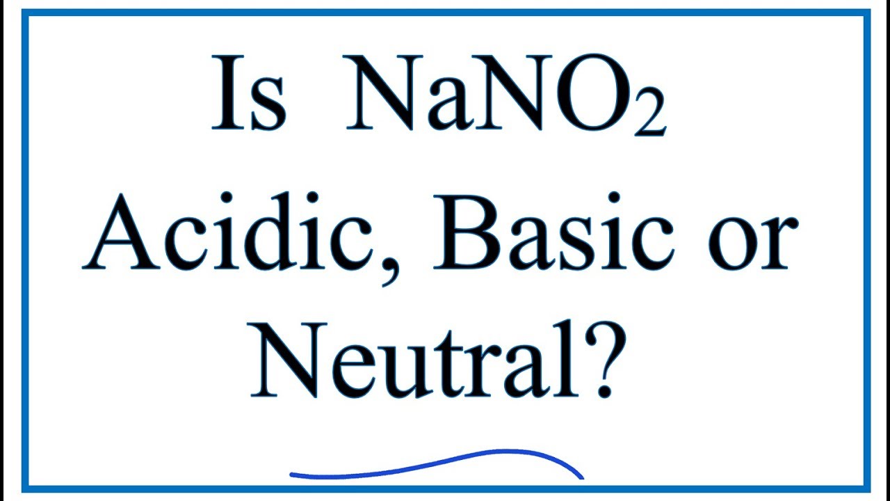 Is Nano2 Acidic Basic Or Neutral Dissolved In Water Youtube