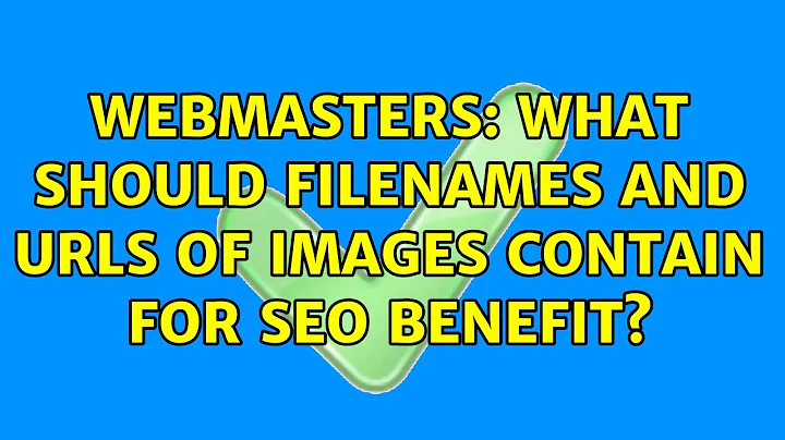 Webmasters: What should filenames and URLs of images contain for SEO benefit? (4 Solutions!!)