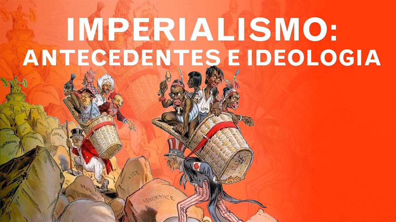 Imperialismo: Antecedentes e Ideologia