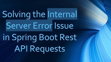Solving the Internal Server Error Issue in Spring Boot Rest API Requests