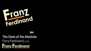 The Dark of the Matinée - Franz Ferdinand [2005] - Franz Ferdinand chords