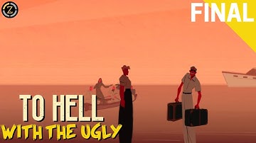 IF EVERYONE IS PRETTY, NO ONE IS PRETTY - To Hell With The Ugly Gameplay (Final)