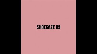 Shoegaze Compilation Vol.65