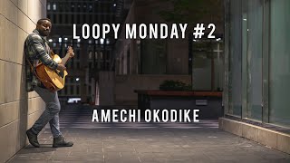 Amechi’s Loopy Mondays (2 of ?)