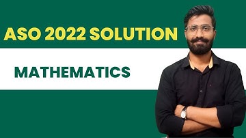 ASO 2022 MATHEMATICS SOLUTION BY SWAGAT SIR