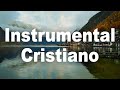 INSTRUMENTAL CRISTIANO para orar a Dios / Música Cristiana de Adoración Instrumental / Relajacion