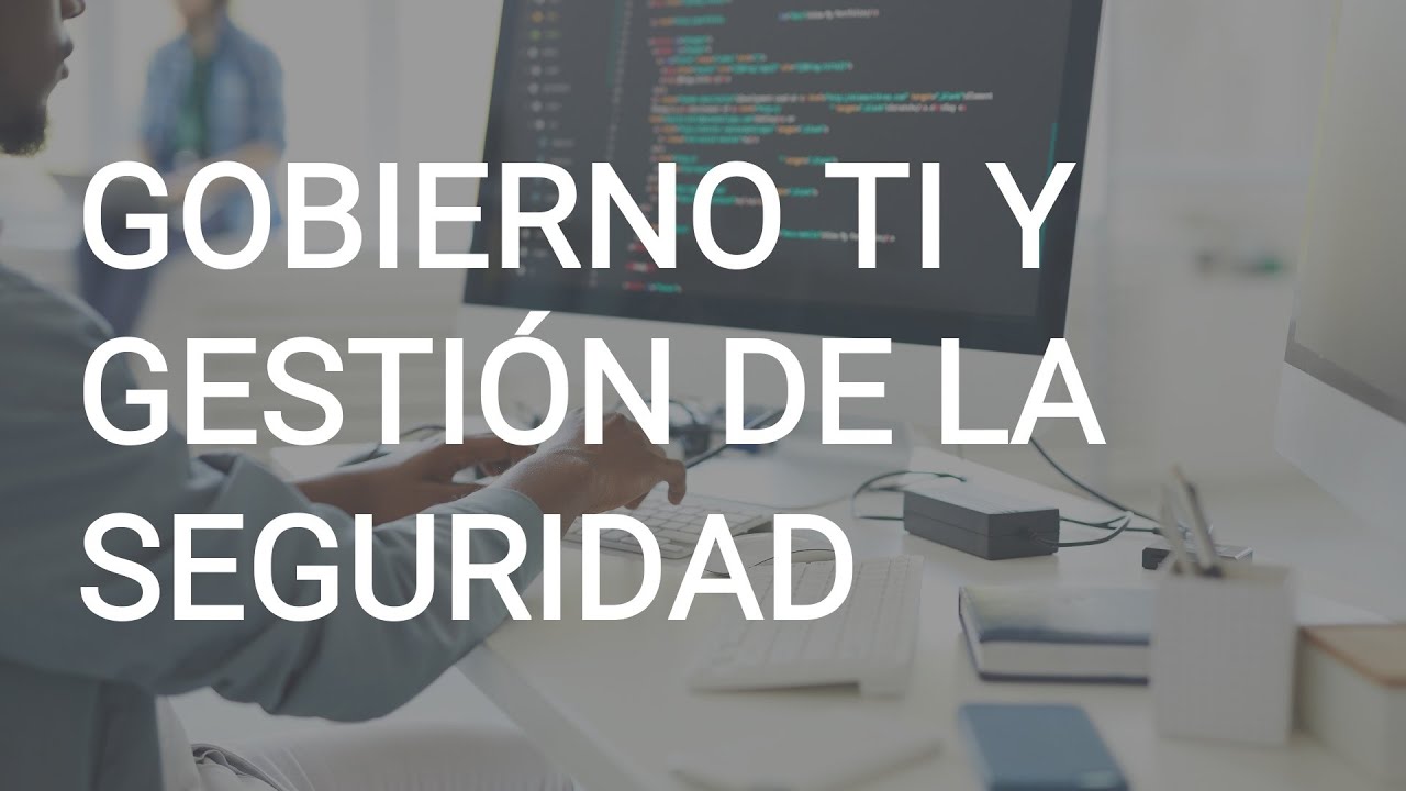 Gobierno TI y gestión de la seguridad
