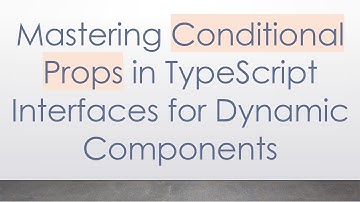 Mastering Conditional Props in TypeScript Interfaces for Dynamic Components