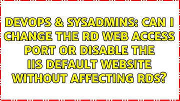 Can I change the RD Web Access port or disable the IIS default website without affecting RDS?