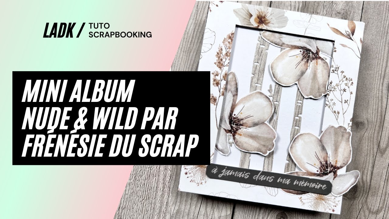 Tuto Scrapbooking | Présentation du mini-album Nude & Wild par Frénésie du Scrap !