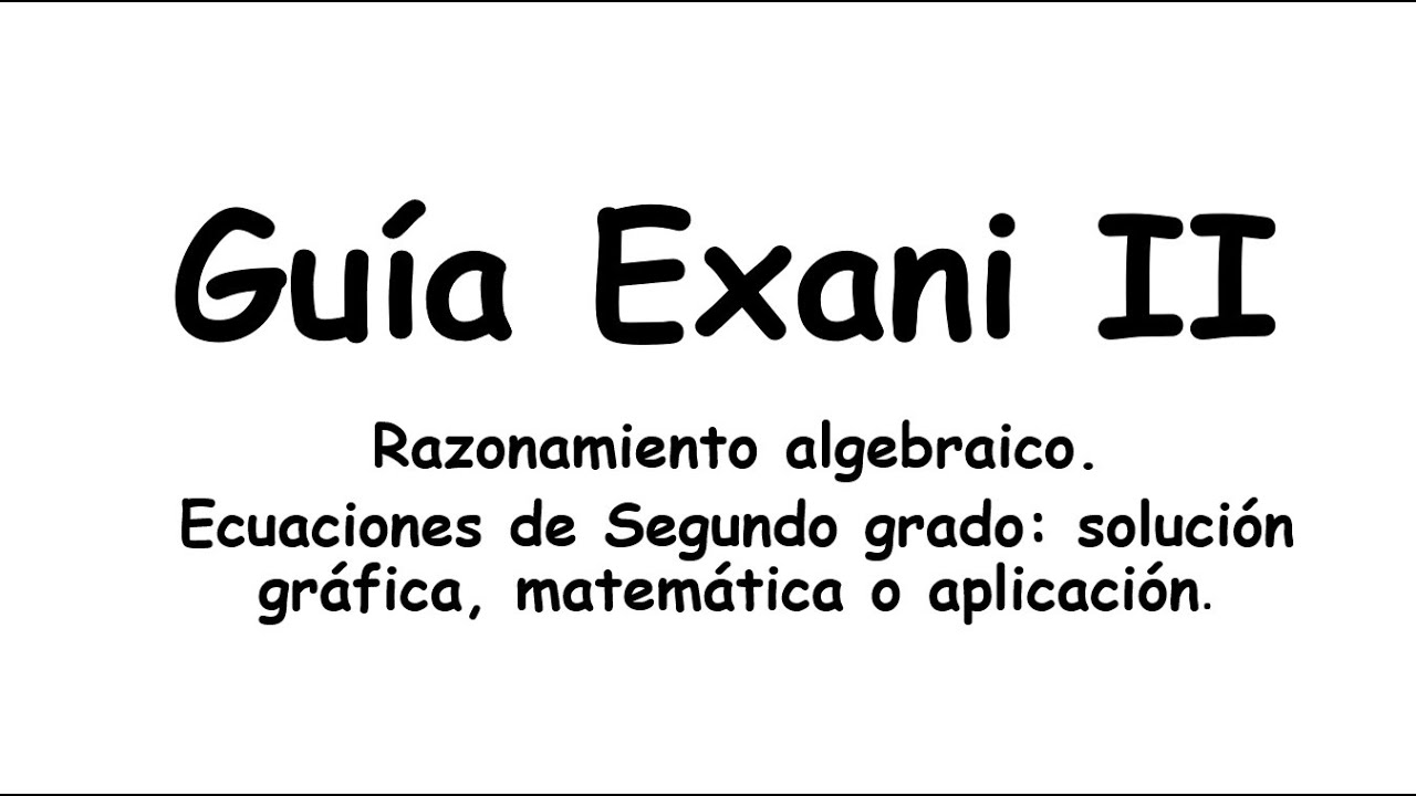 Exani II. Ecuaciones de segundo grado. Solución matemática, gráfica o aplicación