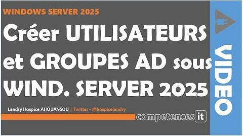 248# Windows Server 2025 - 8. Créer des utilisateurs et groupes dans Active Directory