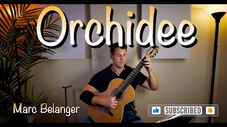 Orchidee - Marc Belanger - Classical Guitar