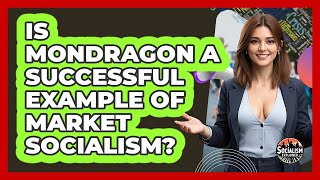Is Mondragon A Successful Example Of Market Socialism? - Socialism Explained