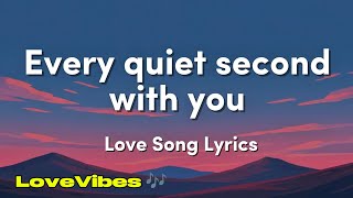 Every quiet second with you - Romantic Love Song (Lyrics) 😚