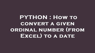 PYTHON : How to convert a given ordinal number (from Excel) to a date