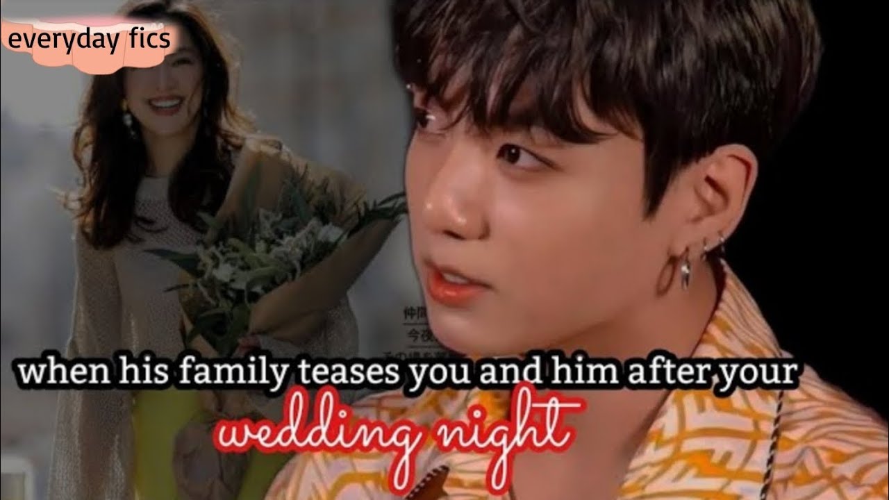 When his family teases you and him after your wedding night.