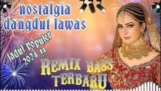 LAGU DANGDUT NOSTALGIA VIRAL 2024❗| Album Dangdut Lawas Remix dan Full Bass | Dangdut Top Pilihan