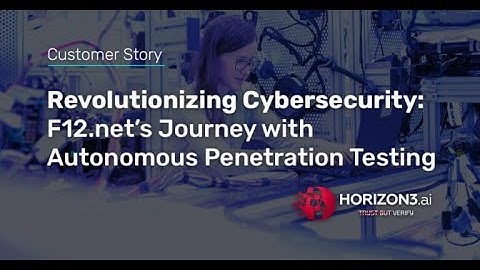 Horizon3.ai and F12.net: Revolutionizing Cybersecurity with Autonomous Pentesting