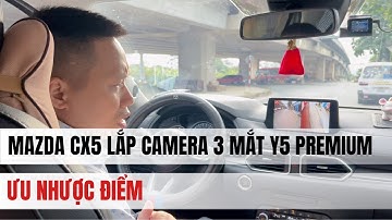 MAZDA CX5 lắp camera 3 mắt Y5 Premium , ưu nhược điểm, có nên lắp camera 3 mắt ô tô cx5 hà nội,
