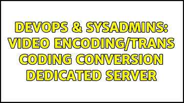 DevOps & SysAdmins: Video Encoding/Trans coding Conversion Dedicated Server