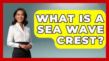 What Is A Sea Wave Crest? - Weather Watchdog