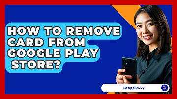 How To Remove Card From Google Play   Store? - Be App Savvy