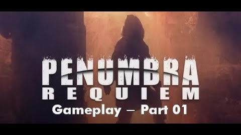 [ Penumbra 2: Requiem ] - PC - Gameplay - Part 01