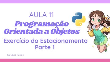 [ Aula 11 ] Programação Orientada a Objetos Python - Exercício do Estacionamento (Parte 1)