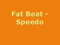 Fat Beat-Speedo