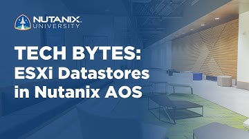 ESXi Datastores in Nutanix AOS | Tech Bytes | Nutanix University
