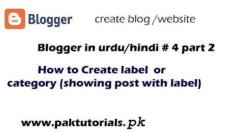blogger in urdu/hindi-How to create label & category (show post by label)#4 part 2|paktutorials.pk