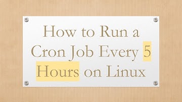 How to Run a Cron Job Every 5 Hours on Linux