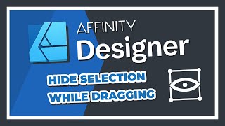 Affinity Designer Tutorial - Hide Selection While Dragging