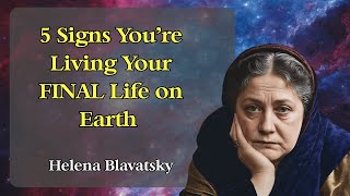 Are You on Your Last Life? Helena Blavatsky Revealed 5 Signs to Look For