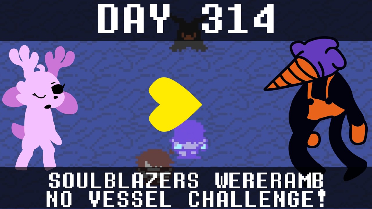 [DAY 314] {NO VESSEL SOULBLAZERS} Beating WERERAMB every day until ...