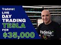 Live Day Trading TESLA for $35,000