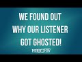 We Found Out Why Our Listener Got Ghosted!