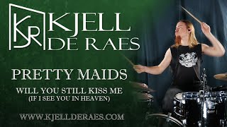 PRETTY MAIDS - Will You Still Kiss Me (If I See You in Heaven) (Drumcover by Kjell de Raes)