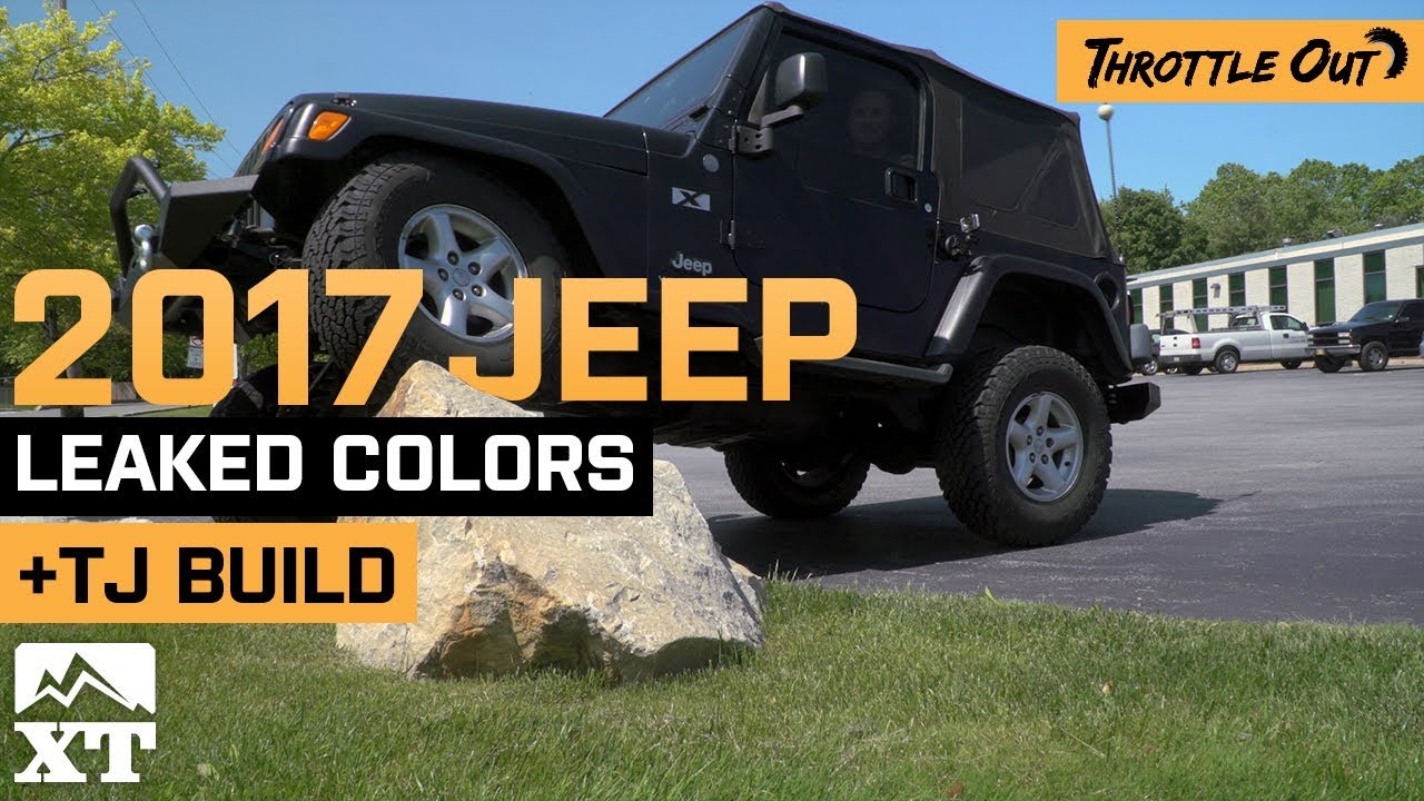 Jeep Wrangler TJ Build + New 2017 Wrangler Colors Leaked - Throttle Out -  YouTube