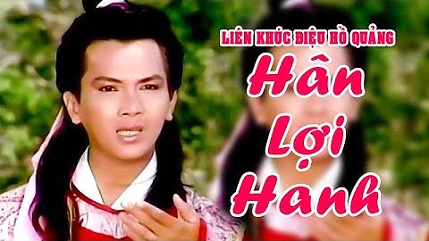 LK hồ quảng | HÂN LỢI HANH (Chiêu Hùng, Vân Hà Vũ Linh) DHQ Đồ Long Ỷ Thiên Kiếm | Cải Lương Tôi Yêu