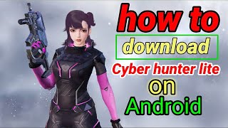 how to  download cyber hunter lite on Android  bigla gaming screenshot 4