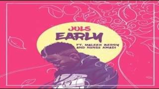 Juls – Early ft  Maleek Berry & Nonso Amadi OFFICIAL AUDIO 2017