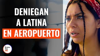 A Chica Latina Le Niegan La Entrada En El Aeropuerto | @DramatizeMeEspanol