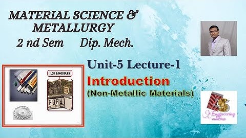 MSM Unit-5 Lecture-1 Introduction (Non-Metallic materials) By P. N. Chhaniyara