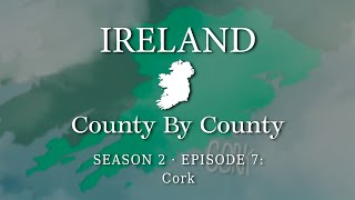County by County S2E7- Cork