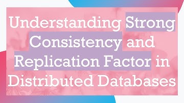 Understanding Strong Consistency and Replication Factor in Distributed Databases
